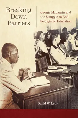 Barrieren niederreißen: George McLaurin und der Kampf um die Aufhebung der Rassentrennung im Bildungswesen - Breaking Down Barriers: George McLaurin and the Struggle to End Segregated Education