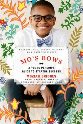 Mo's Bögen: Ein Leitfaden für junge Leute zum Erfolg bei der Unternehmensgründung: Messen, schneiden, nähen - Ihr Weg zu einem großartigen Unternehmen - Mo's Bows: A Young Person's Guide to Start-Up Success: Measure, Cut, Stitch Your Way to a Great Business