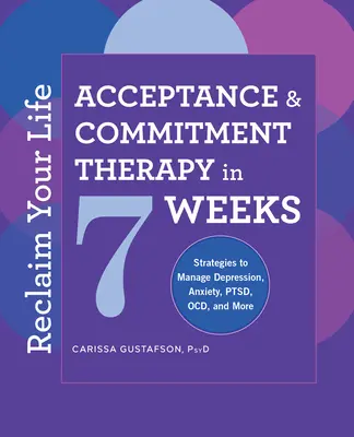 Fordern Sie Ihr Leben zurück: Akzeptanz- und Selbstverpflichtungstherapie in 7 Wochen - Reclaim Your Life: Acceptance and Commitment Therapy in 7 Weeks