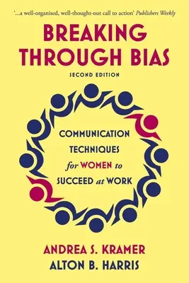 Die zweite Auflage von Breaking Through Bias: Kommunikationstechniken für Frauen, um im Beruf erfolgreich zu sein - Breaking Through Bias Second Edition: Communication Techniques for Women to Succeed at Work