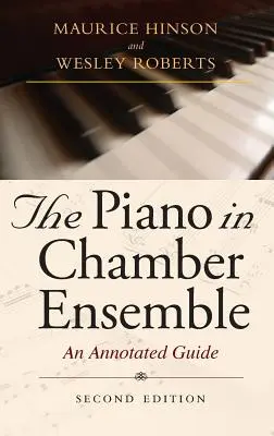 Das Klavier im Kammerensemble, Zweite Ausgabe: Ein kommentierter Leitfaden - The Piano in Chamber Ensemble, Second Edition: An Annotated Guide