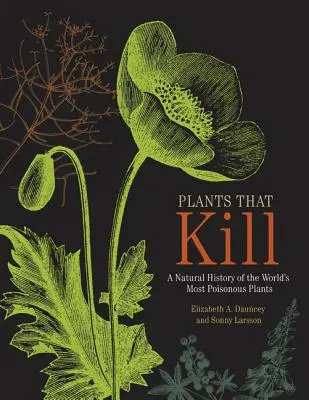 Pflanzen, die töten: Eine Naturgeschichte der giftigsten Pflanzen der Welt - Plants That Kill: A Natural History of the World's Most Poisonous Plants