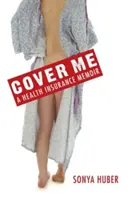 Deck mich: Memoiren einer Krankenkasse - Cover Me: A Health Insurance Memoir