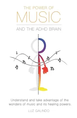 Die Kraft der Musik und das ADHS-Gehirn: Verstehen und nutzen Sie die Wunder der Musik und ihre heilenden Kräfte. - The Power of Music and the ADHD Brain: Understand and take advantage of the wonders of music and its healing powers.