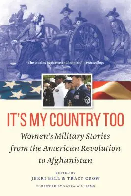 Es ist auch mein Land: Militärische Frauengeschichten von der Amerikanischen Revolution bis nach Afghanistan - It's My Country Too: Women's Military Stories from the American Revolution to Afghanistan