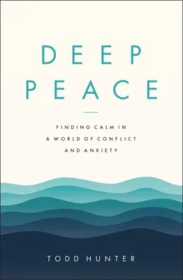 Tiefer Frieden: Ruhe finden in einer Welt voller Konflikte und Ängste - Deep Peace: Finding Calm in a World of Conflict and Anxiety