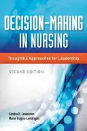 Entscheidungsfindung in der Krankenpflege: Nachdenkliche Ansätze für die Führung - Decision-Making in Nursing: Thoughtful Approaches for Leadership