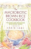 Das makrobiotische Kochbuch mit braunem Reis - The Macrobiotic Brown Rice Cookbook