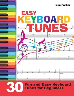 Leichte Keyboard-Stücke: 30 lustige und einfache Keyboard-Stücke für Anfänger - Easy Keyboard Tunes: 30 Fun and Easy Keyboard Tunes for Beginners