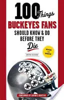 100 Dinge, die Buckeyes-Fans wissen und tun sollten, bevor sie sterben - 100 Things Buckeyes Fans Should Know & Do Before They Die