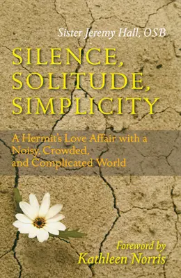 Stille, Einsamkeit, Einfachheit: Die Liebesaffäre eines Einsiedlers mit einer lauten, überfüllten und komplizierten Welt - Silence, Solitude, Simplicity: A Hermit's Love Affair with a Noisy, Crowded, and Complicated World