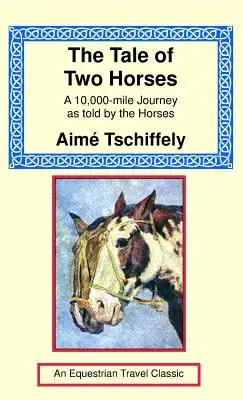 Das Märchen von den zwei Pferden: Eine 10.000-Meilen-Reise, erzählt von den Pferden - The Tale of Two Horses: A 10,000 Mile Journey as Told by the Horses