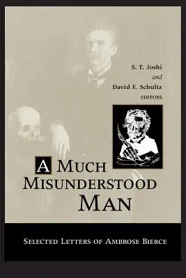 Ein viel missverstandener Mann: Ausgewählte Briefe von Ambrose Bierce - Much Misunderstood Man: Selected Letters of Ambrose Bierce