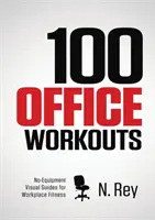 100 Workouts fürs Büro: Fitness-Mini-Routinen für die Arbeit, ohne Ausrüstung und ohne Schweiß. - 100 Office Workouts: No Equipment, No-Sweat, Fitness Mini-Routines You Can Do At Work.