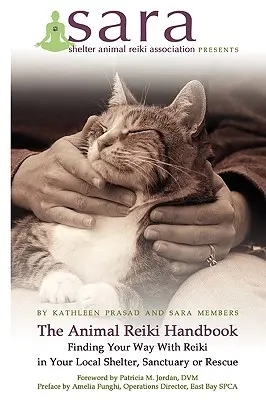 Das Reiki-Handbuch für Tiere - Finden Sie Ihren Weg mit Reiki in Ihrem Tierheim, Tierheim oder Rettungsdienst - The Animal Reiki Handbook - Finding Your Way With Reiki in Your Local Shelter, Sanctuary or Rescue