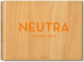 Neutra. Vollständige Werke - Neutra. Complete Works