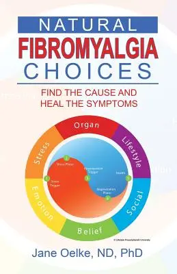 Natürliche Lösungen für Fibromyalgie: Finden Sie die Ursache und heilen Sie die Symptome - Natural Fibromyalgia Choices: Find the Cause and Heal the Symptoms