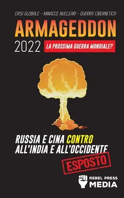 Armageddon 2022: La Prossima Guerra Mondiale? Russland und China gegen ganz Indien und das Abendland; Crisi Globale - Minacce Nucleari - Guerr - Armageddon 2022: La Prossima Guerra Mondiale?: Russia e Cina contro all'India e all'Occidente; Crisi Globale - Minacce Nucleari - Guerr