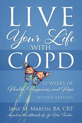 Lebe dein Leben mit COPD - 52 Wochen Gesundheit, Glück und Hoffnung: Zweite Auflage - Live Your Life with COPD - 52 Weeks of Health, Happiness, and Hope: Second Edition