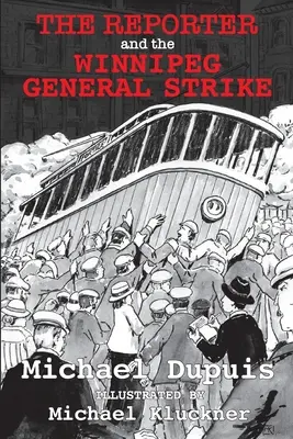 Der Reporter und der Generalstreik in Winnipeg - The Reporter and the Winnipeg General Strike