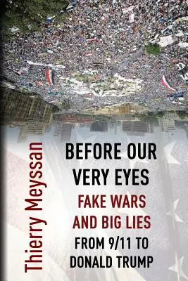 Vor unseren Augen: Falsche Kriege und große Lügen: Von 9/11 bis Donald Trump - Before Our Very Eyes, Fake Wars and Big Lies: From 9/11 to Donald Trump