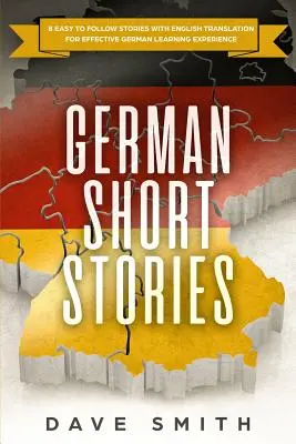 Deutsche Kurzgeschichten: 8 leicht verständliche Geschichten mit englischer Übersetzung für effektives Deutschlernen - German Short Stories: 8 Easy to Follow Stories with English Translation For Effective German Learning Experience