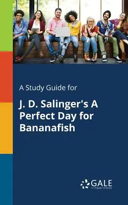 Ein Studienführer für J. D. Salingers Ein perfekter Tag für Bananenfische - A Study Guide for J. D. Salinger's A Perfect Day for Bananafish