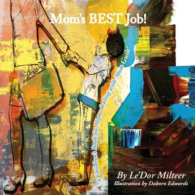 Mamas bester Job! Ein Kinderbuch für Mütter, die mit „Mutterschuld“ zu kämpfen haben - Mom's Best Job!: A Children's Book for Moms dealing with 'Mom Guilt'