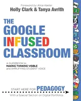 Das Google-infundierte Klassenzimmer: Ein Leitfaden, um das Denken sichtbar zu machen und die Stimme der Schüler zu verstärken - The Google Infused Classroom: A Guidebook to Making Thinking Visible and Amplifying Student Voice