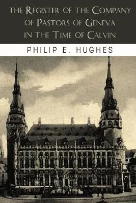 Das Register der Genfer Pastorengesellschaft zur Zeit Calvins - The Register of the Company of Pastors of Geneva in the Time of Calvin