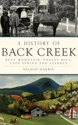 Die Geschichte von Back Creek: Bent Mountain, Poages Mill, Cave Spring und Starkey - A History of Back Creek: Bent Mountain, Poages Mill, Cave Spring and Starkey