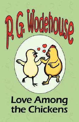 Love Among the Chickens - Aus der Manor Wodehouse Collection, eine Auswahl aus den frühen Werken von P. G. Wodehouse - Love Among the Chickens - From the Manor Wodehouse Collection, a selection from the early works of P. G. Wodehouse