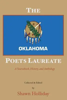 Der Dichterpreisträger von Oklahoma: Ein Quellenbuch, Geschichte und Anthologie - The Oklahoma Poets Laureate: A Sourcebook, History, and Anthology