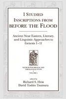 Ich habe Inschriften aus der Zeit vor der Sintflut studiert: Altorientalische, literarische und sprachliche Zugänge zu Genesis 1-11 - I Studied Inscriptions from Before the Flood: Ancient Near Eastern, Literary, and Linguistic Approaches to Genesis 1-11