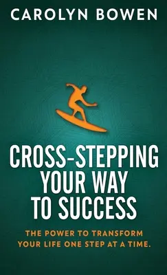 Cross-Stepping - Ihr Weg zum Erfolg: Die Kraft, Ihr Leben Schritt für Schritt zu verändern! - Cross-Stepping Your Way To Success: The Power to Transform Your Life One Step at a Time!