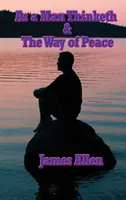 Wie ein Mensch denkt und der Weg des Friedens - As a Man Thinketh & the Way of Peace