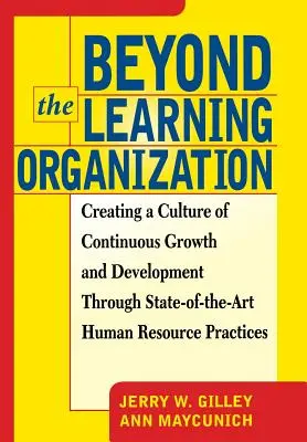 Jenseits der lernenden Organisation: Schaffung einer Kultur des kontinuierlichen Wachstums und der Entwicklung durch modernste Praktiken im Personalwesen - Beyond the Learning Organization: Creating a Culture of Continuous Growth and Development Through State-Of-The-Art Human Resource Practicies