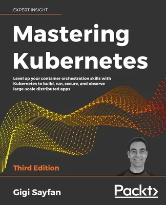 Kubernetes beherrschen - Dritte Auflage: Verbessern Sie Ihre Kenntnisse über die Container-Orchestrierung mit Kubernetes, um große Netzwerke zu erstellen, zu betreiben, zu sichern und zu überwachen. - Mastering Kubernetes - Third Edition: Level up your container orchestration skills with Kubernetes to build, run, secure, and observe large-scale dist