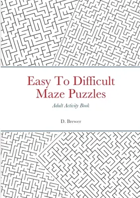 Leichte bis schwierige Labyrinth-Rätsel, Aktivitätsbuch für Erwachsene - Easy To Difficult Maze Puzzles, Adult Activity Book
