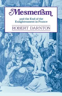 Mesmerismus und das Ende der Aufklärung in Frankreich - Mesmerism and the End of the Enlightenment in France