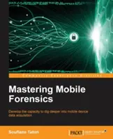 Mobile Forensik beherrschen - Mastering Mobile Forensics