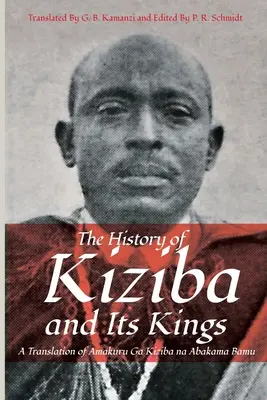 Die Geschichte von Kiziba und seinen Königen: Eine Übersetzung von Amakuru Ga Kiziba na Abamkama Bamu - The History of Kiziba and Its Kings: A Translation of Amakuru Ga Kiziba na Abamkama Bamu