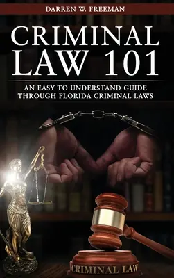 Strafrecht 101: Ein leicht verständlicher Leitfaden durch die Strafgesetze Floridas - Criminal Law 101: An Easy To Understand Guide Through Florida Criminal Laws