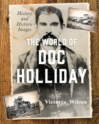 Die Welt des Doc Holliday: Geschichte und historische Bilder - The World of Doc Holliday: History and Historic Images