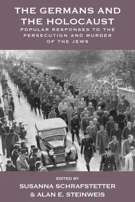Die Deutschen und der Holocaust: Die Reaktionen der Bevölkerung auf die Verfolgung und Ermordung der Juden - The Germans and the Holocaust: Popular Responses to the Persecution and Murder of the Jews