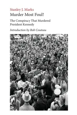 Murder Most Foul! Die Verschwörung, die Präsident Kennedy ermordete: Herausgegeben mit einer Einführung von Rob Couteau - Murder Most Foul! The Conspiracy That Murdered President Kennedy: Edited with an Introduction by Rob Couteau