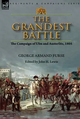 Die größte Schlacht: Der Feldzug von Ulm und Austerlitz, 1805 - The Grandest Battle: the Campaign of Ulm and Austerlitz, 1805