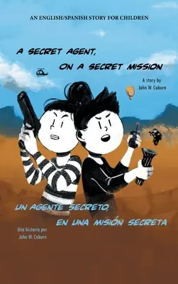 Ein Geheimagent in geheimer Mission: Eine englisch/spanische Geschichte für Kinder - A Secret Agent, on a Secret Mission: An English/Spanish Story for Children