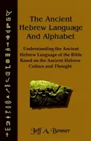 Die althebräische Sprache und das althebräische Alphabet: Das Verständnis der althebräischen Sprache der Bibel auf der Grundlage der althebräischen Kultur und des althebräischen Denkens - The Ancient Hebrew Language and Alphabet: Understanding the Ancient Hebrew Language of the Bible Based on Ancient Hebrew Culture and Thought