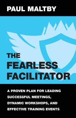 Der furchtlose Moderator: Ein bewährter Plan für die Leitung erfolgreicher Meetings, dynamischer Workshops und effektiver Schulungsveranstaltungen - The Fearless Facilitator: A Proven Plan for Leading Successful Meetings, Dynamic Workshops, and Effective Training Events